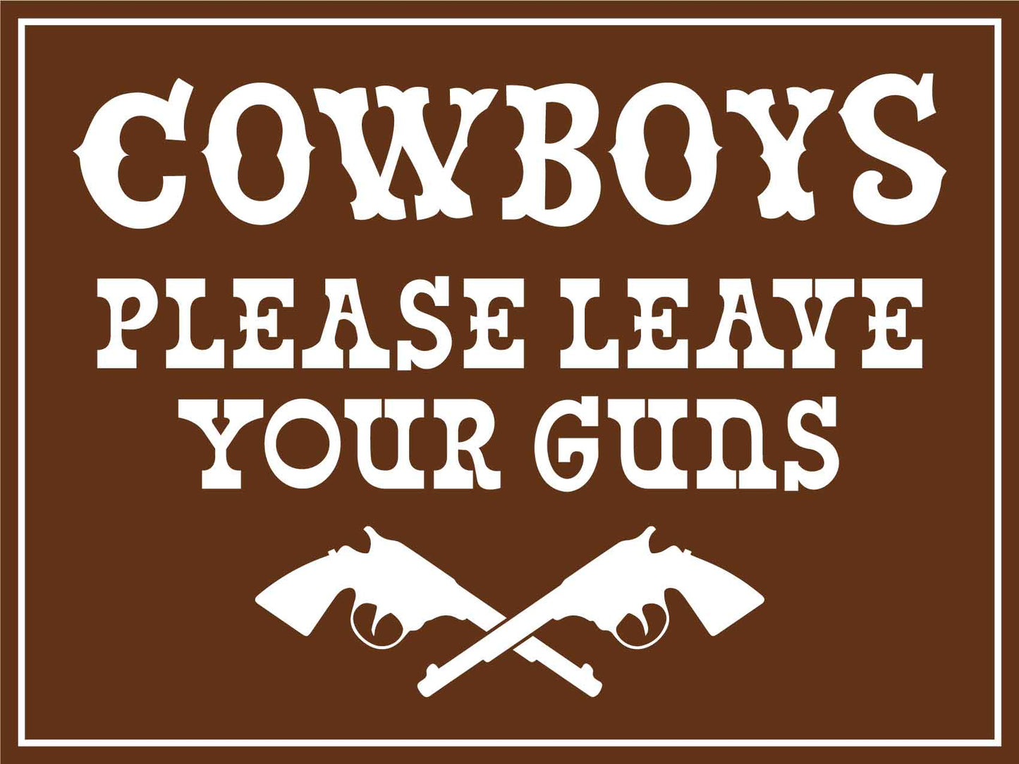 Cowboys Please Leave Your Guns Sign