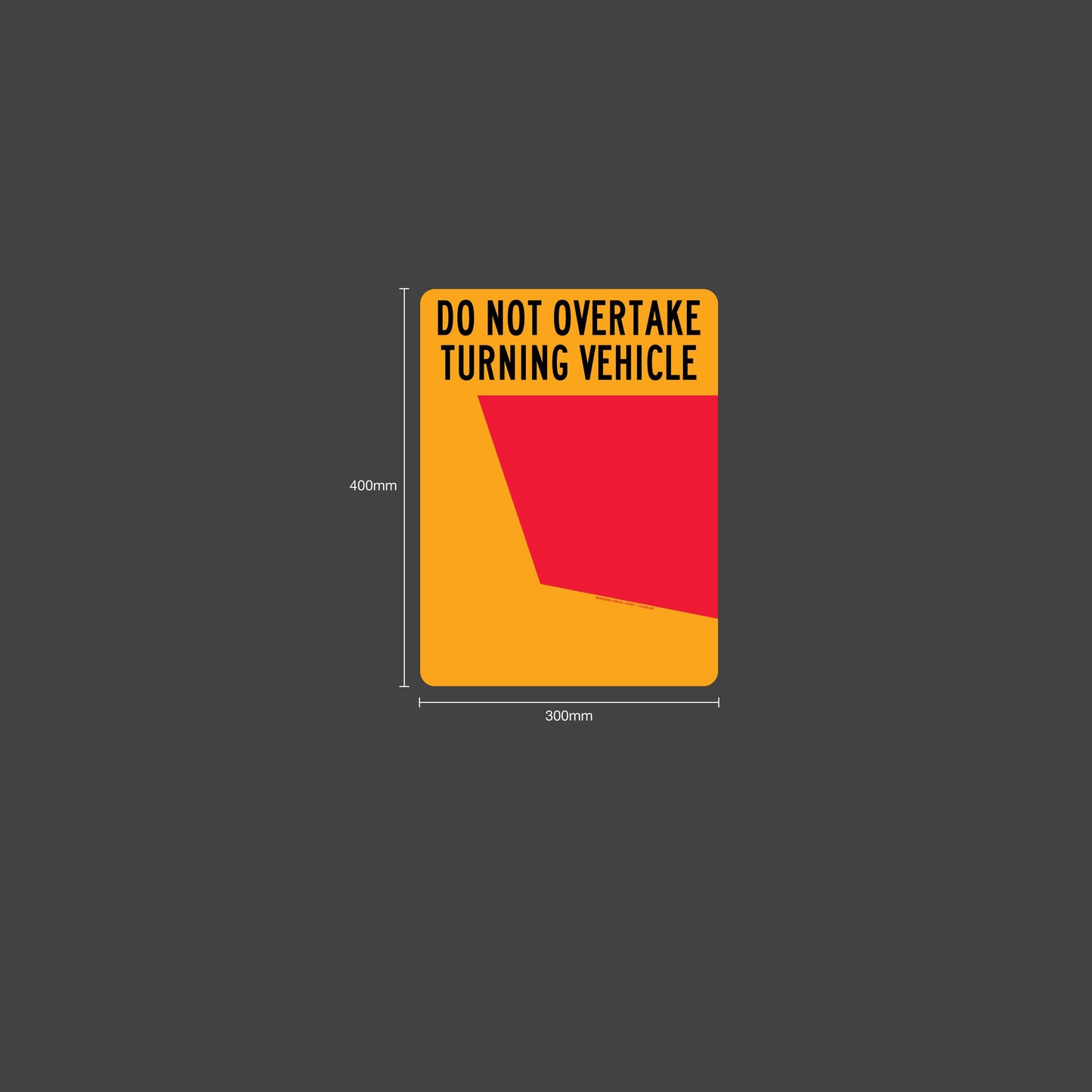 Do Not Overtake Turning Vehicle (Left Hand Side Only) 300mm x 400mm Reflective Sign