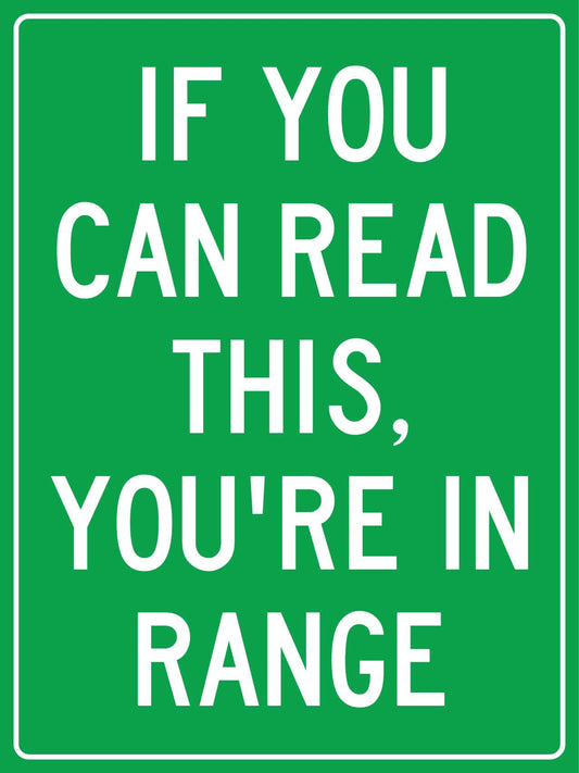 If You Can Read This You're In Range Sign