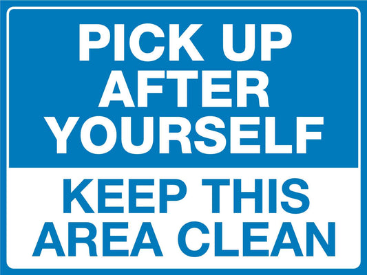 Pick Up After Yourself Keep This Area Clean Sign