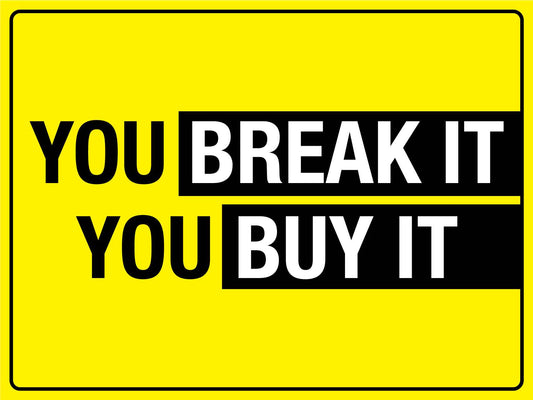 You Break It - You Buy It