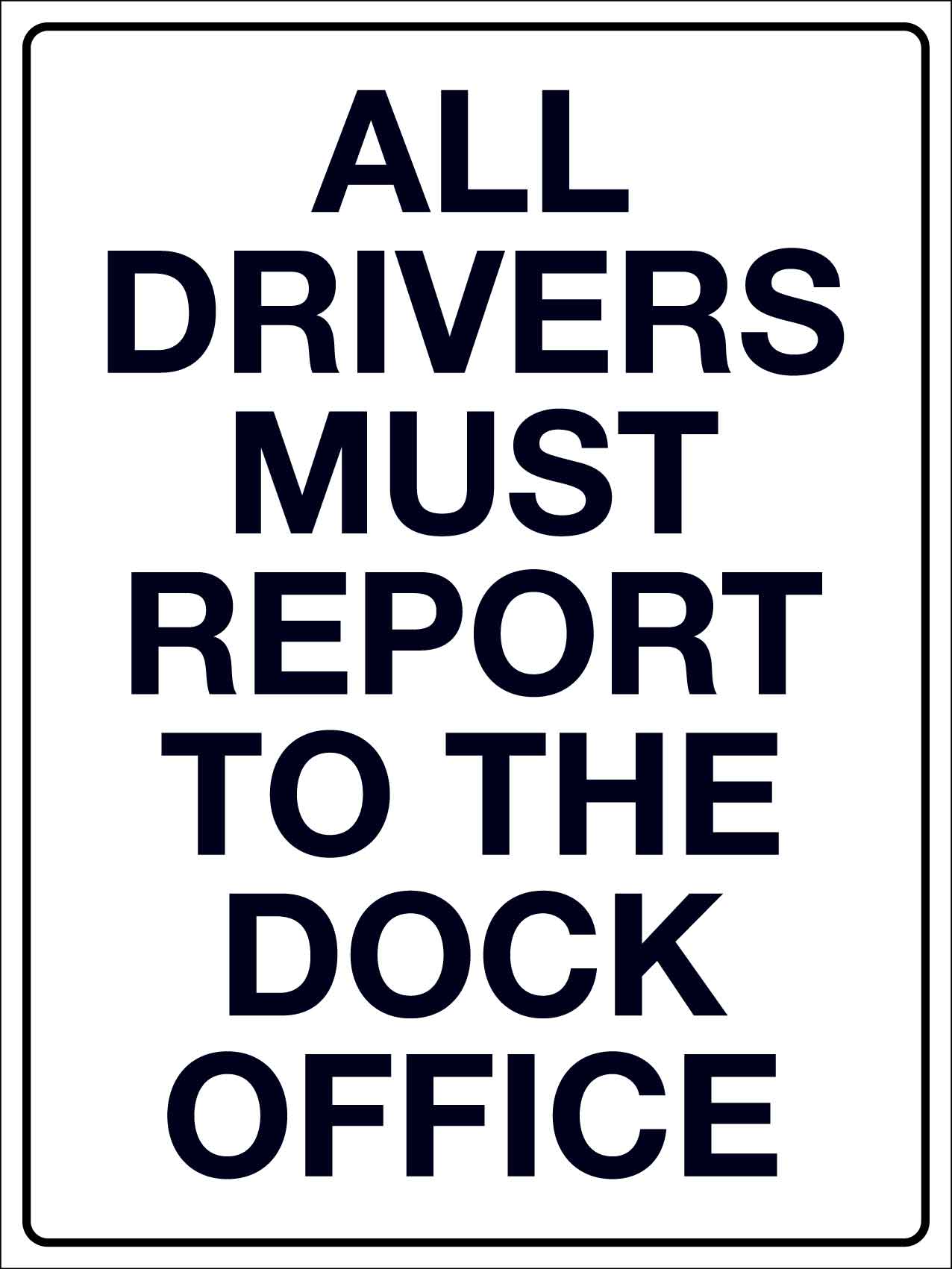 All Drivers Must Report to The Dock Office Sign - New Signs