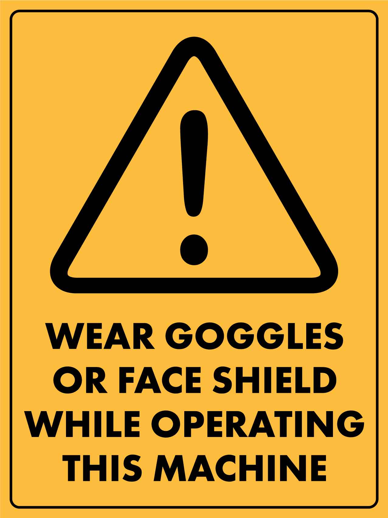 Caution Wear Goggles Or Face Shield While Operating This Machine Sign - New Signs