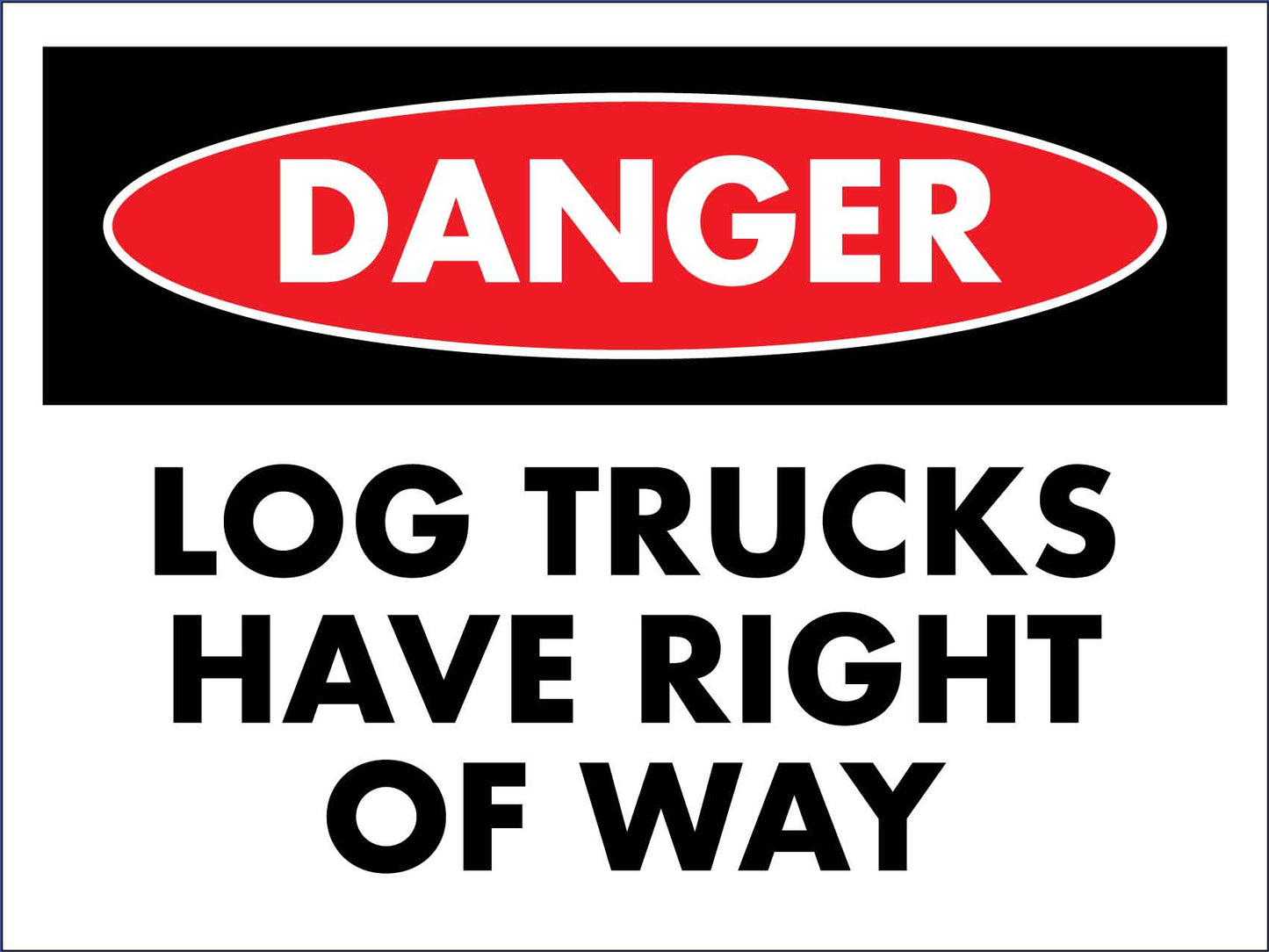 Danger Log Trucks Have Right Of Way Sign - New Signs
