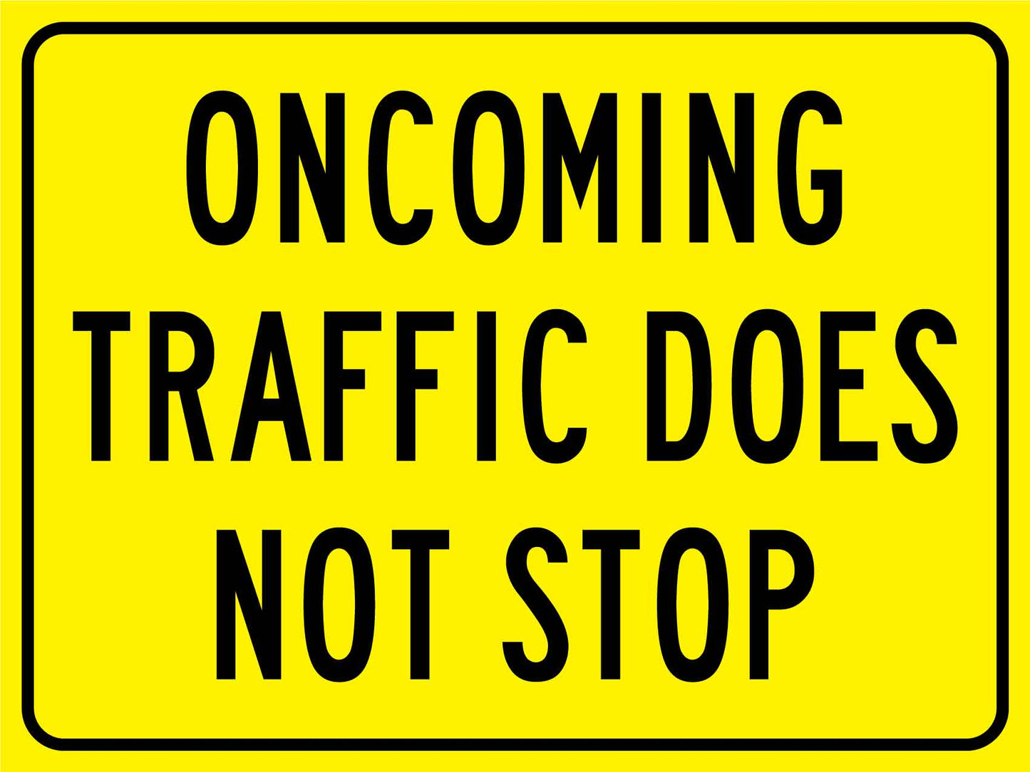 Oncoming Traffic Does Not Stop Sign - New Signs