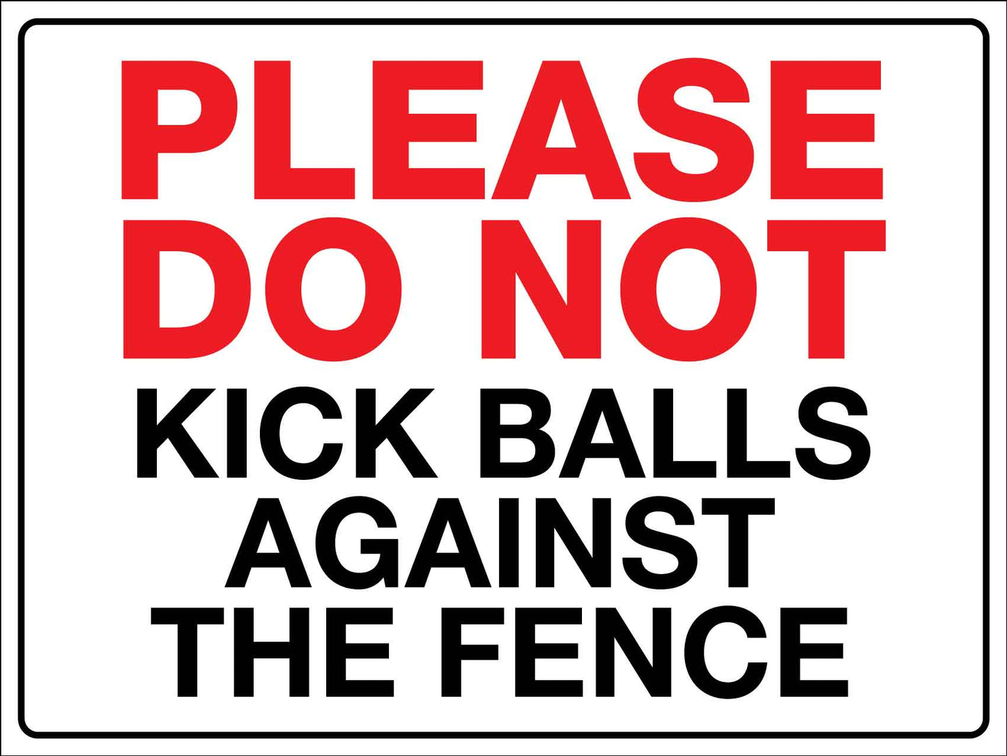 Please Do Not Kick Balls Against The Fence Sign - New Signs