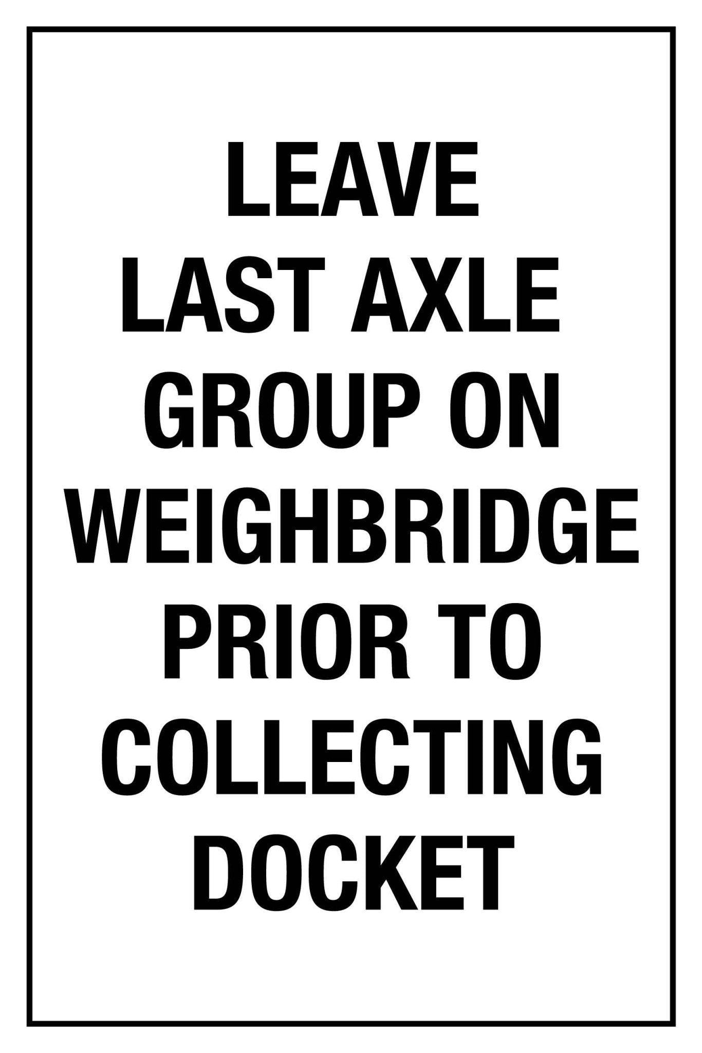 SF Leave Last Axle On Weighbridge Prior To Collecting Docket 600mm x 900mm - New Signs