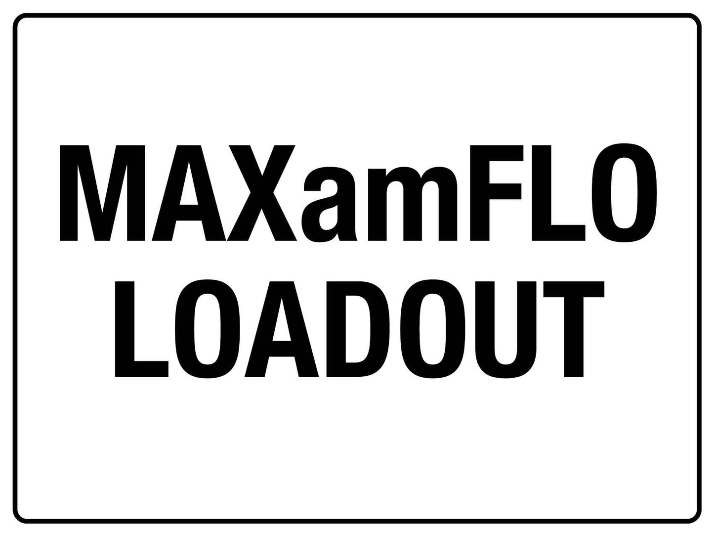 SF MAXamFLO Loadout Sign 450mm x 600mm - New Signs