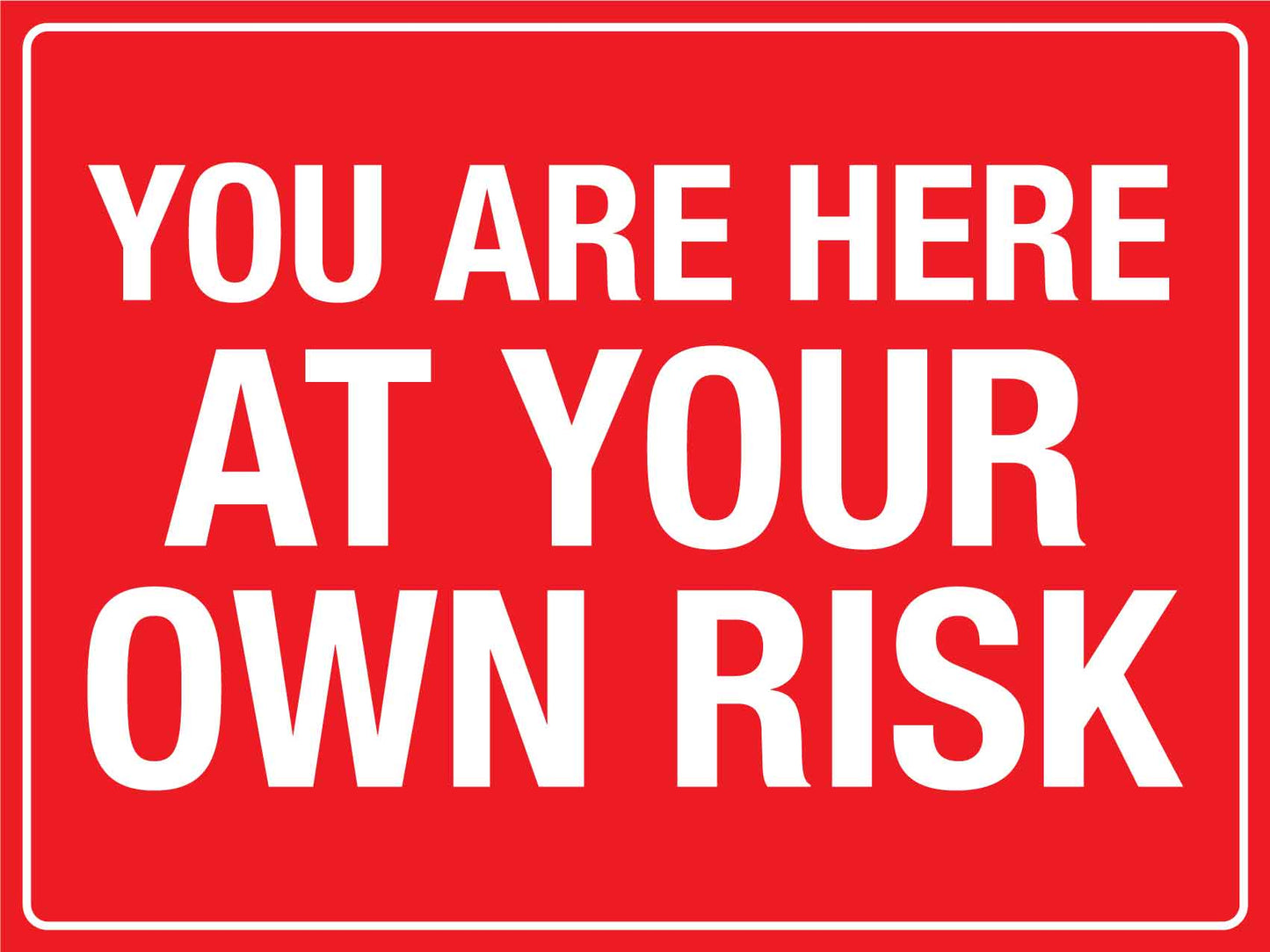 You Are Here At Your Own Risk Sign - New Signs