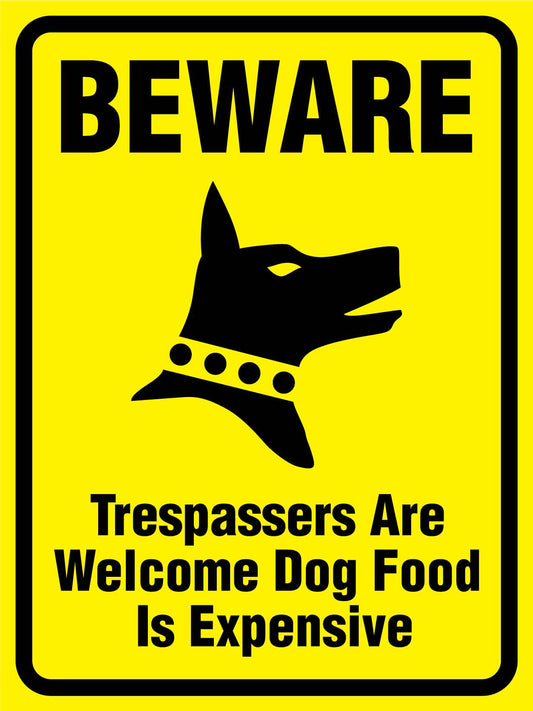 Beware Trespassers Are Welcome Dog Food Is Expensive Sign