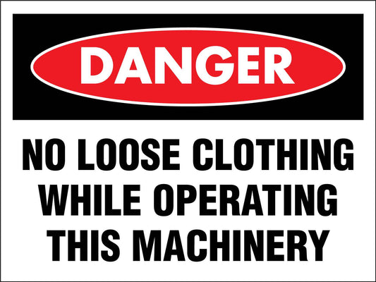 Danger No Loose Clothing While Operating This Machinery Sign