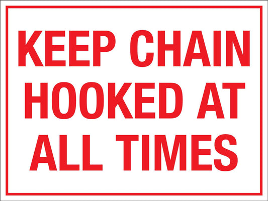 Keep Chain Hooked At All Times Sign
