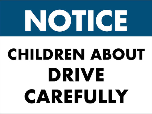 Notice Children About Drive Carefully Sign