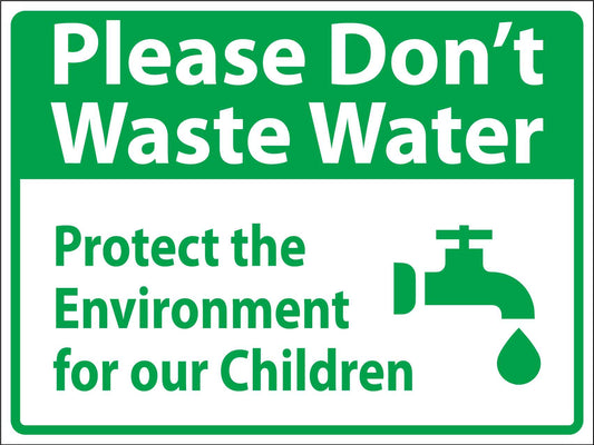 Please Dont Waste Water Protect The Environment For Our Children Sign