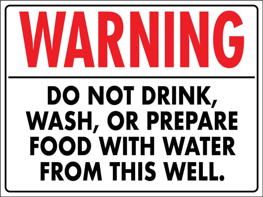 Warning Do Not Drink Wash Or Prepare Food With Water From This Well Sign
