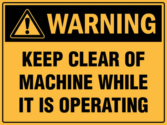 Warning Keep Clear Of Machine While It Is Operating Sign