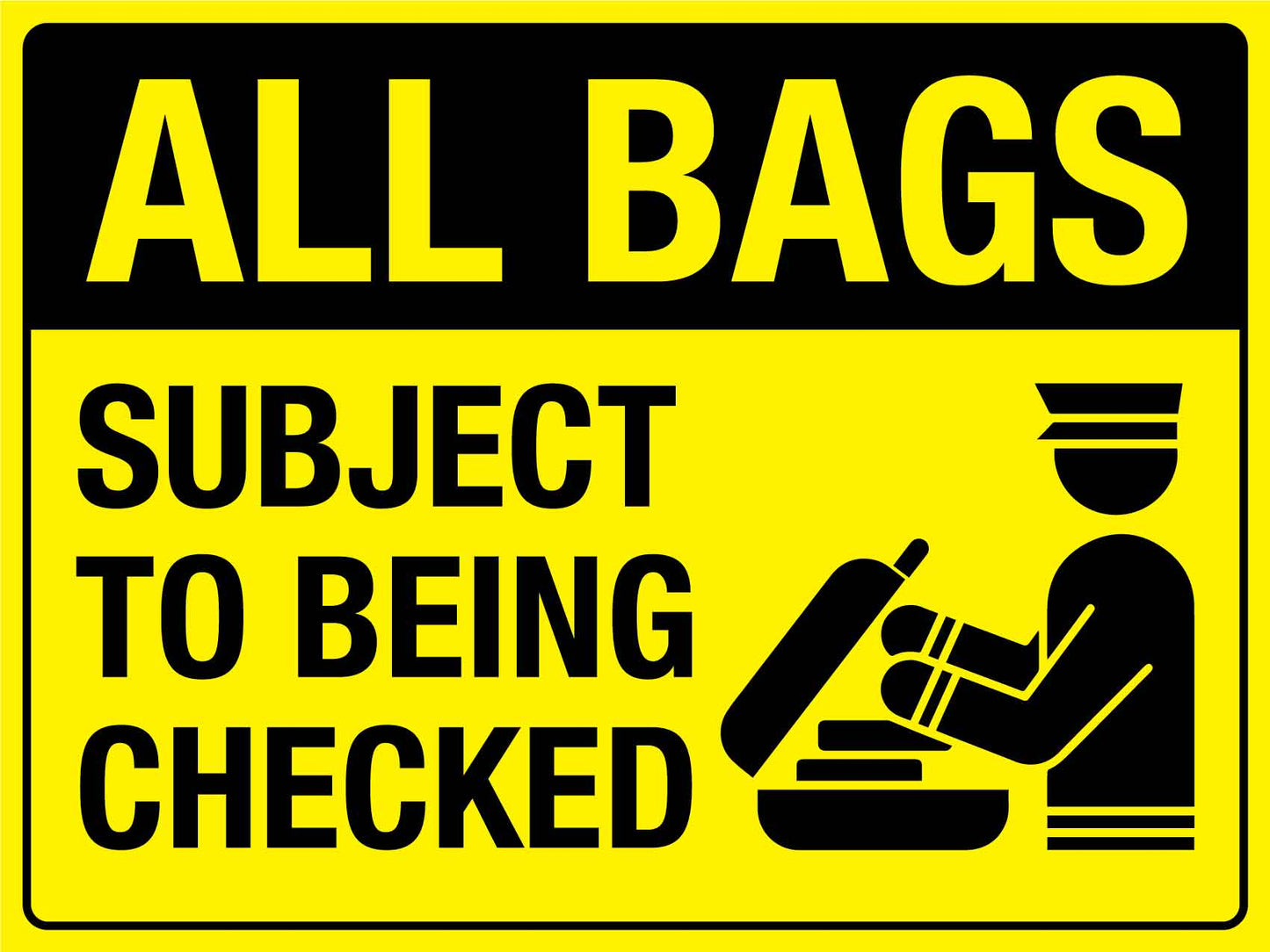 All Bags Subject to Being Checked Sign - New Signs