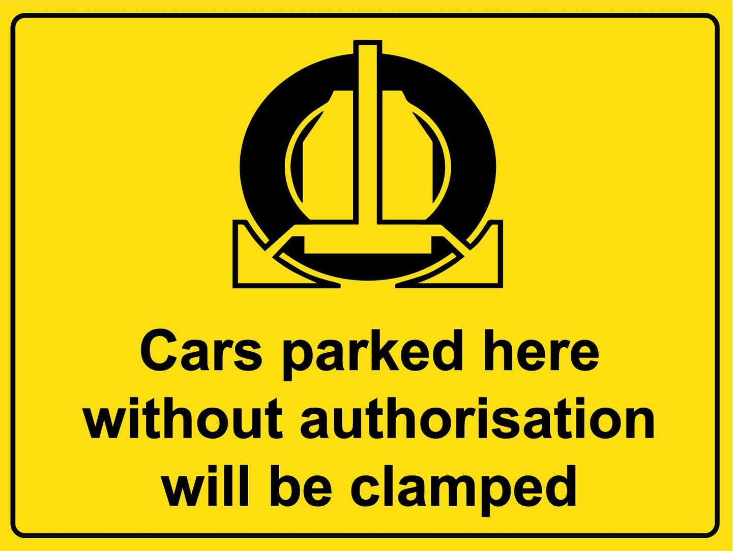 Cars Parked Here Without Authorisation Will Be Clamped Sign - New Signs