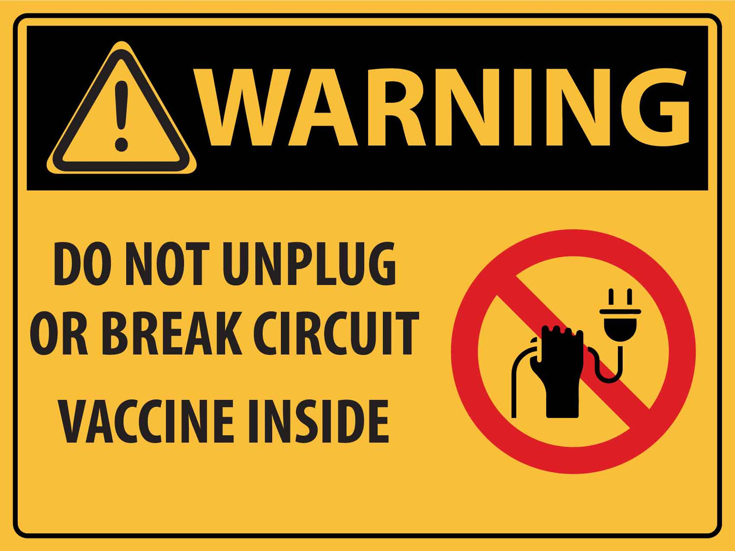 Caution Do Not Unplug or Break Circuit - Vaccine Inside Sign - New Signs