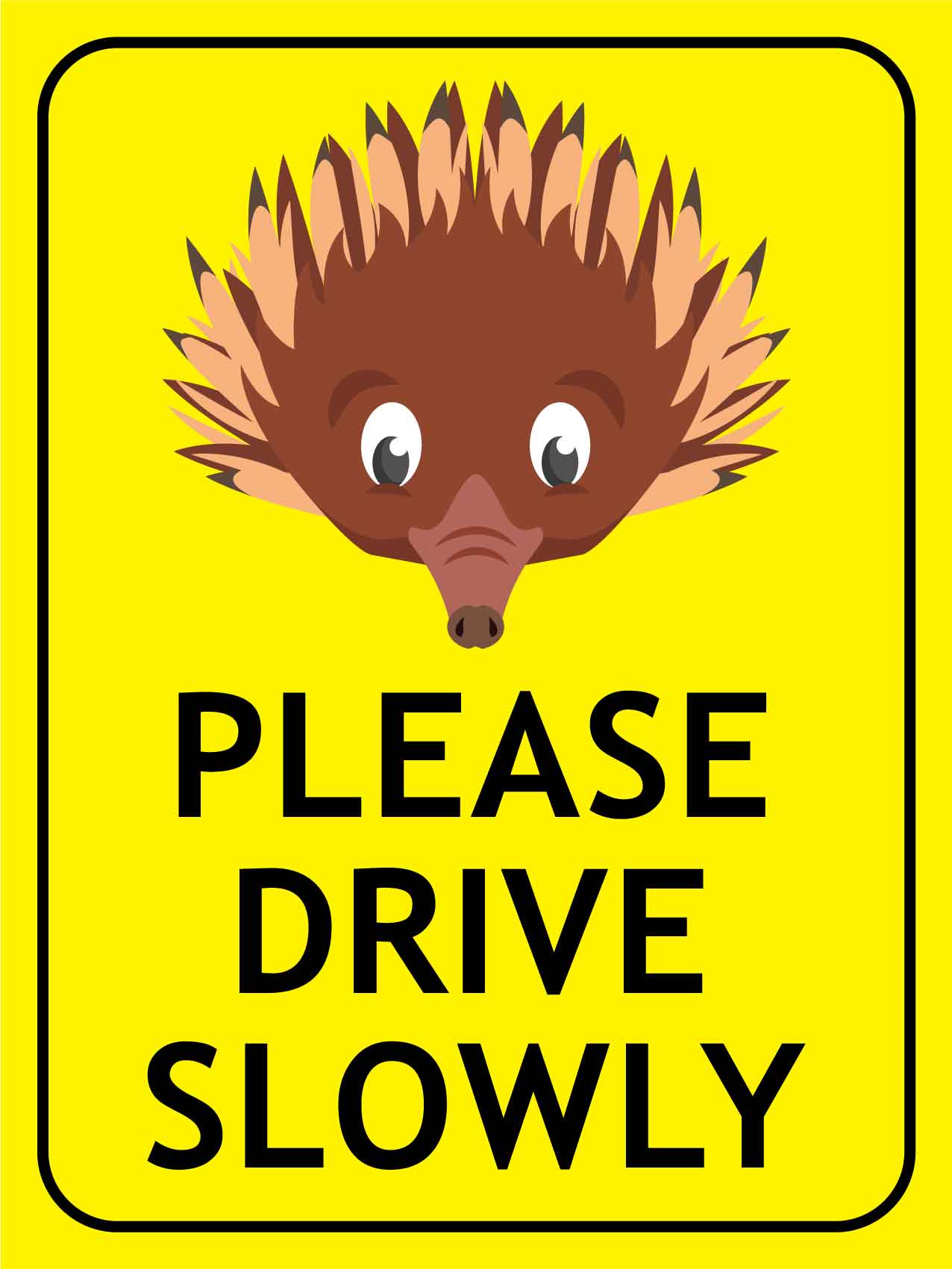 Echidna Face Please Drive Slowly Bright Yellow Sign - New Signs
