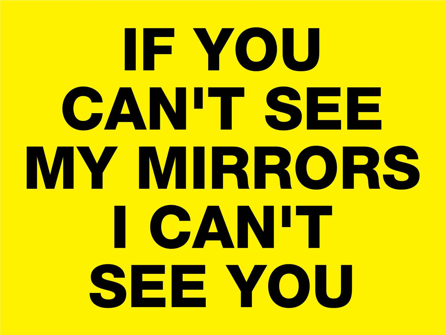If You Can't See My Mirrors I Can't See You Sign - New Signs