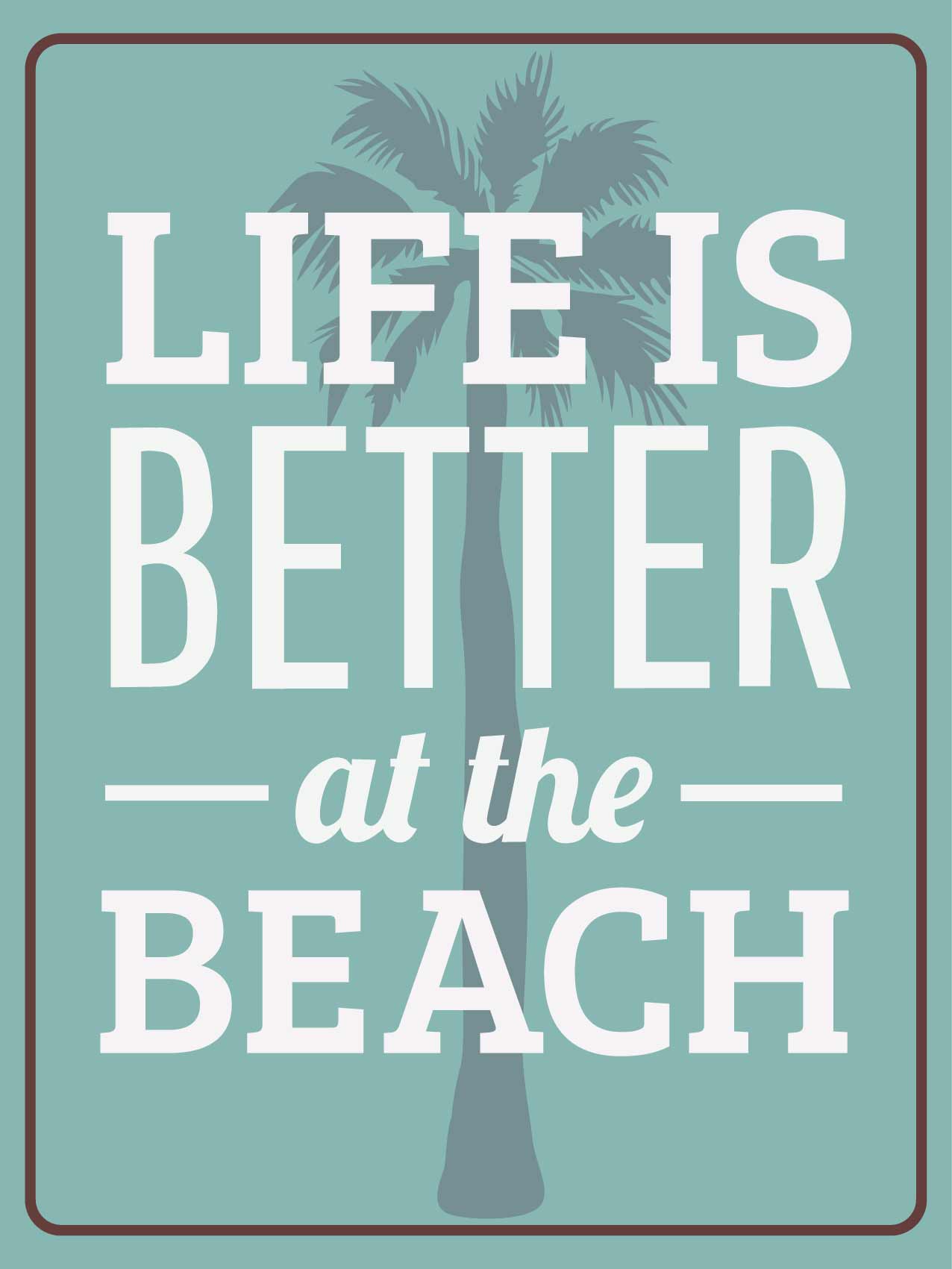 Life Is Better At The Beach Sign - New Signs