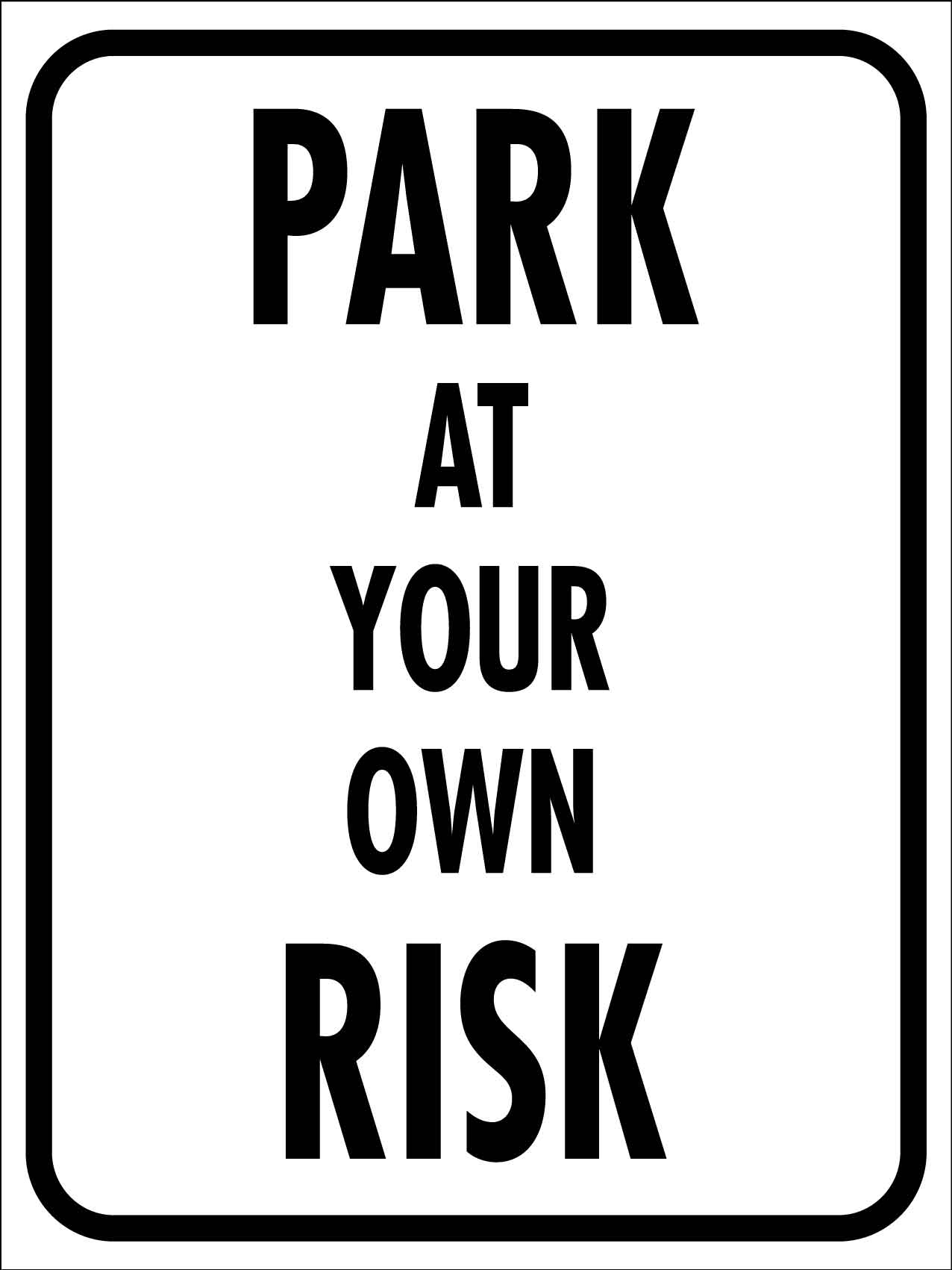 Park At Your Own Risk Text Sign - New Signs