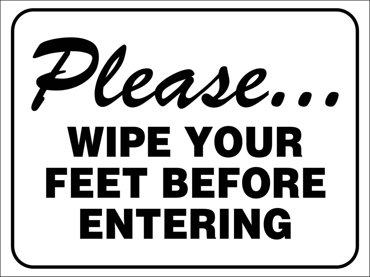 Please Wipe Your Feet Before Entering Sign - New Signs