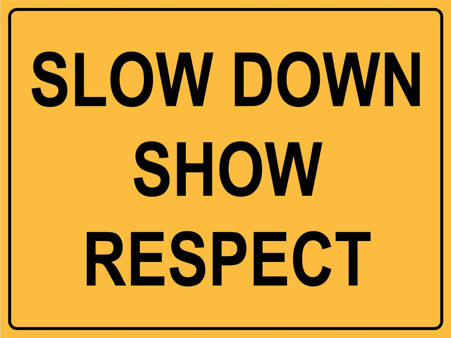 Slow Down Show Respect Sign - New Signs