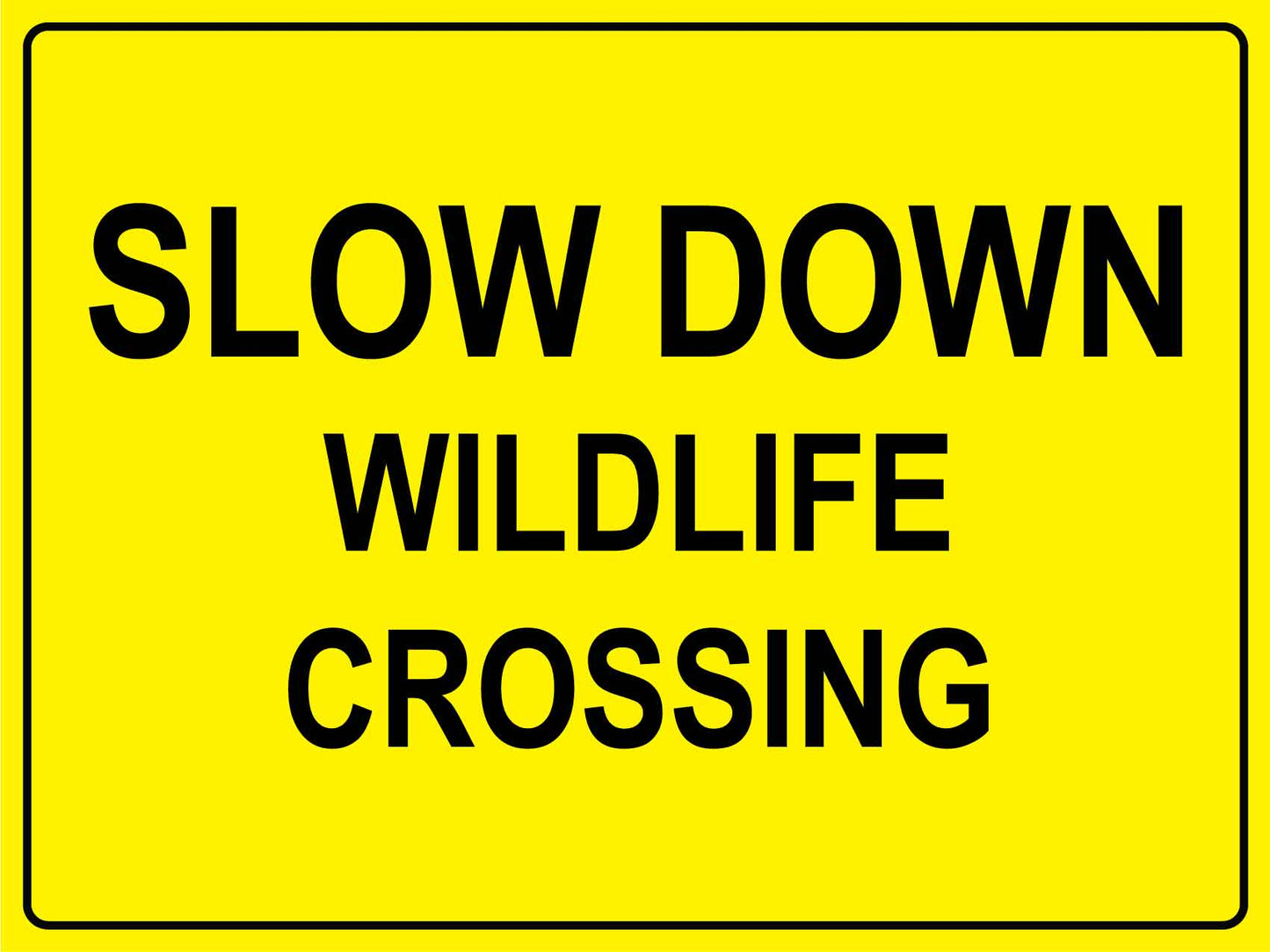 Slow Down Wildlife Crossing Bright Yellow Sign - New Signs
