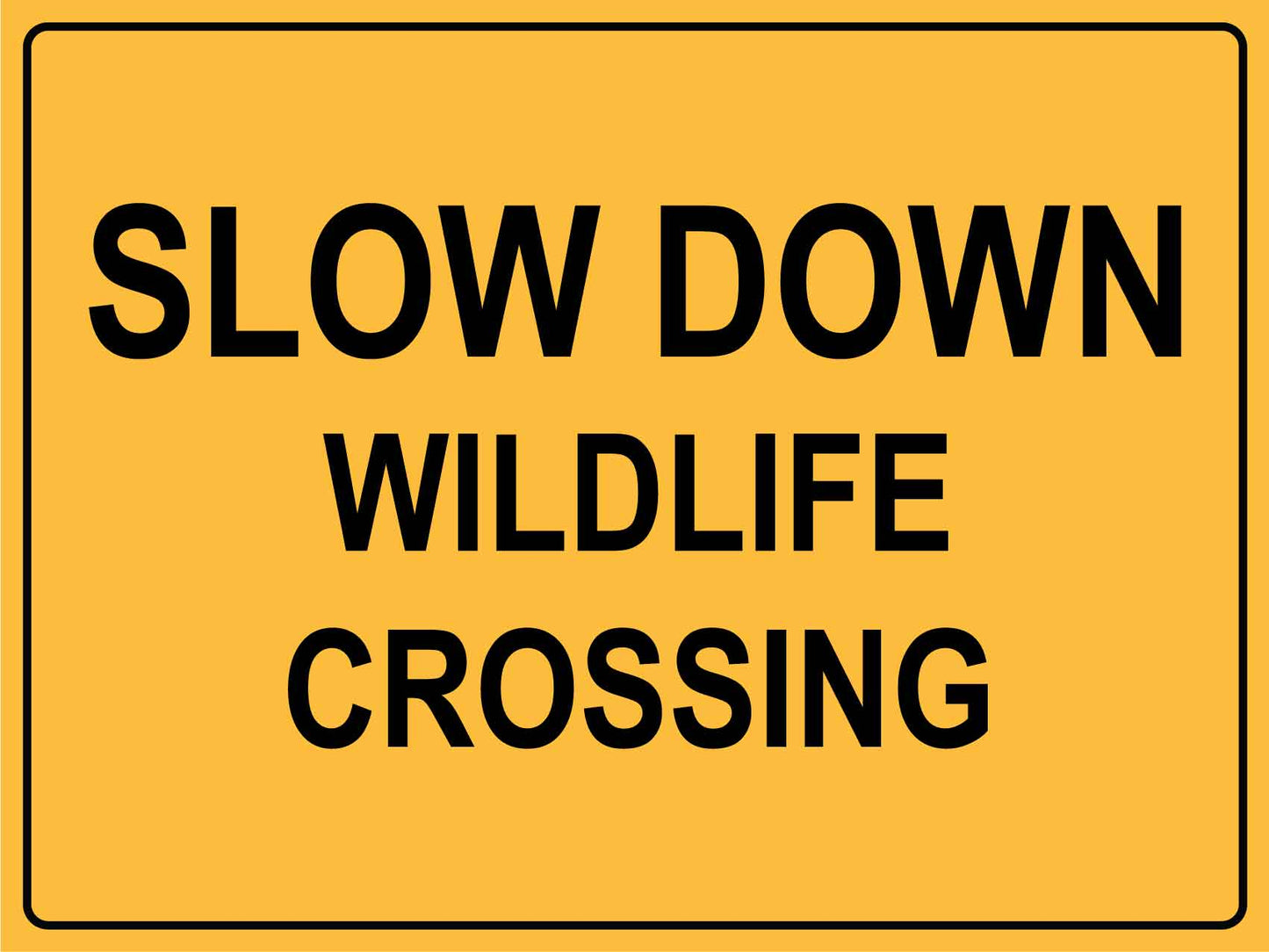 Slow Down Wildlife Crossing Sign - New Signs