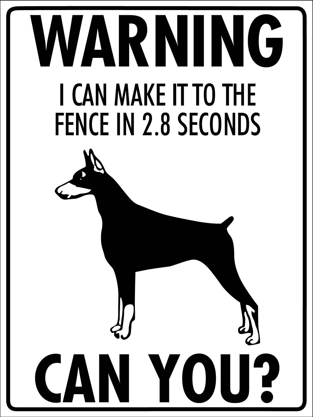 Warning I Can Make It To The Fence In 2.8 Seconds Can You Doberman Sign - New Signs