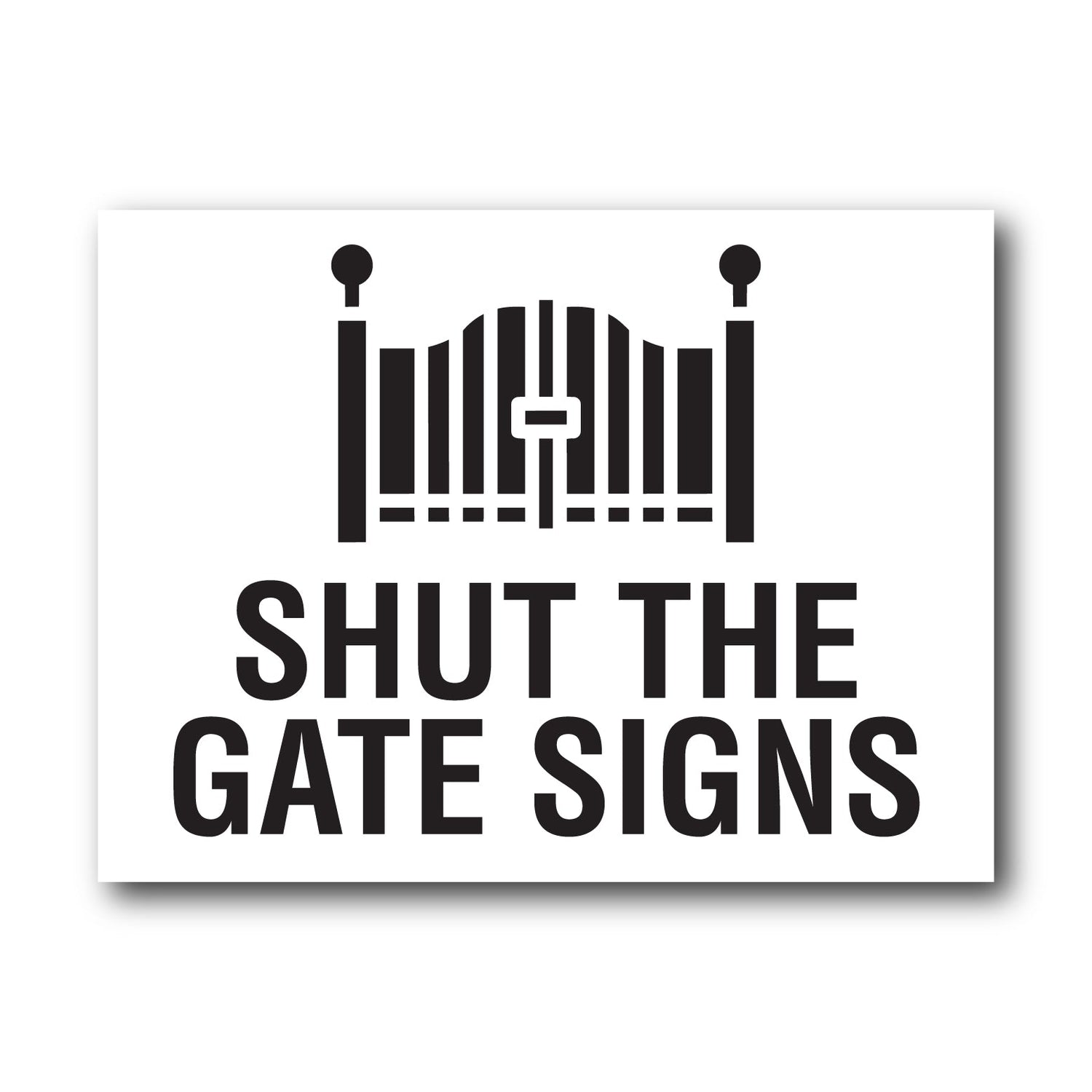 Shut the Gate Signs - New Signs