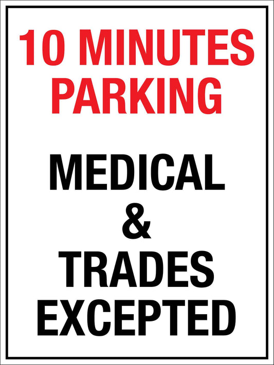 10 Minutes Parking Medical & Trades Excepted Sign