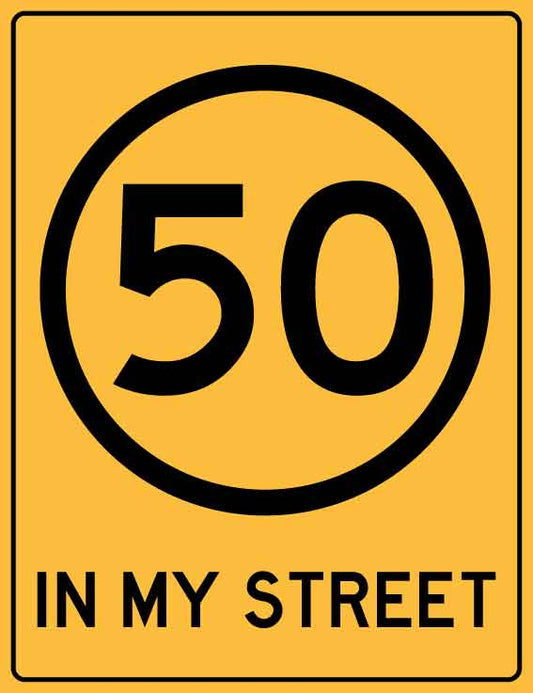 50 Speed In My Street Sign - New Signs