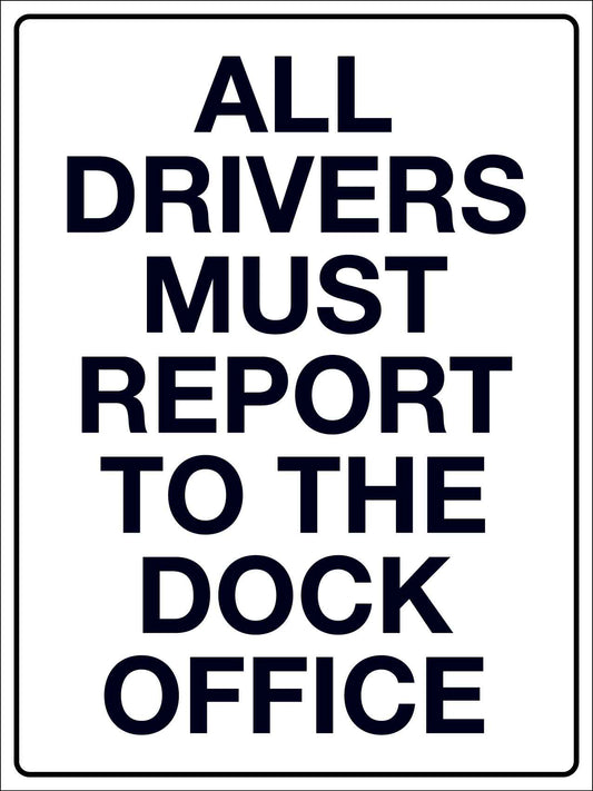 All Drivers Must Report to The Dock Office Sign