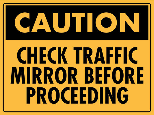 Caution Check Traffic Mirror Before Proceeding Sign