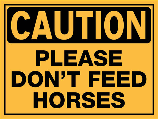 Caution Please Don't Feed Horses Sign