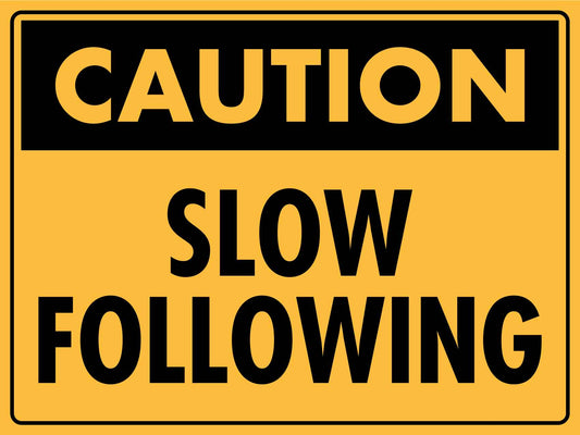 Caution Slow Following Sign