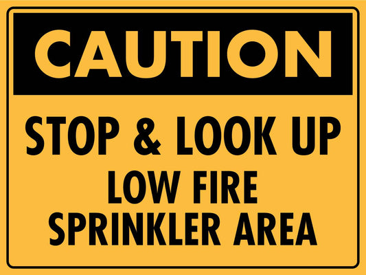 Caution Stop & Look Up Low Fire Sprinkler Area Sign