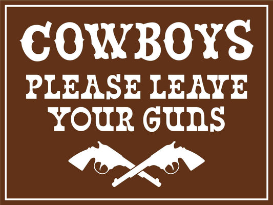 Cowboys Please Leave Your Guns Sign
