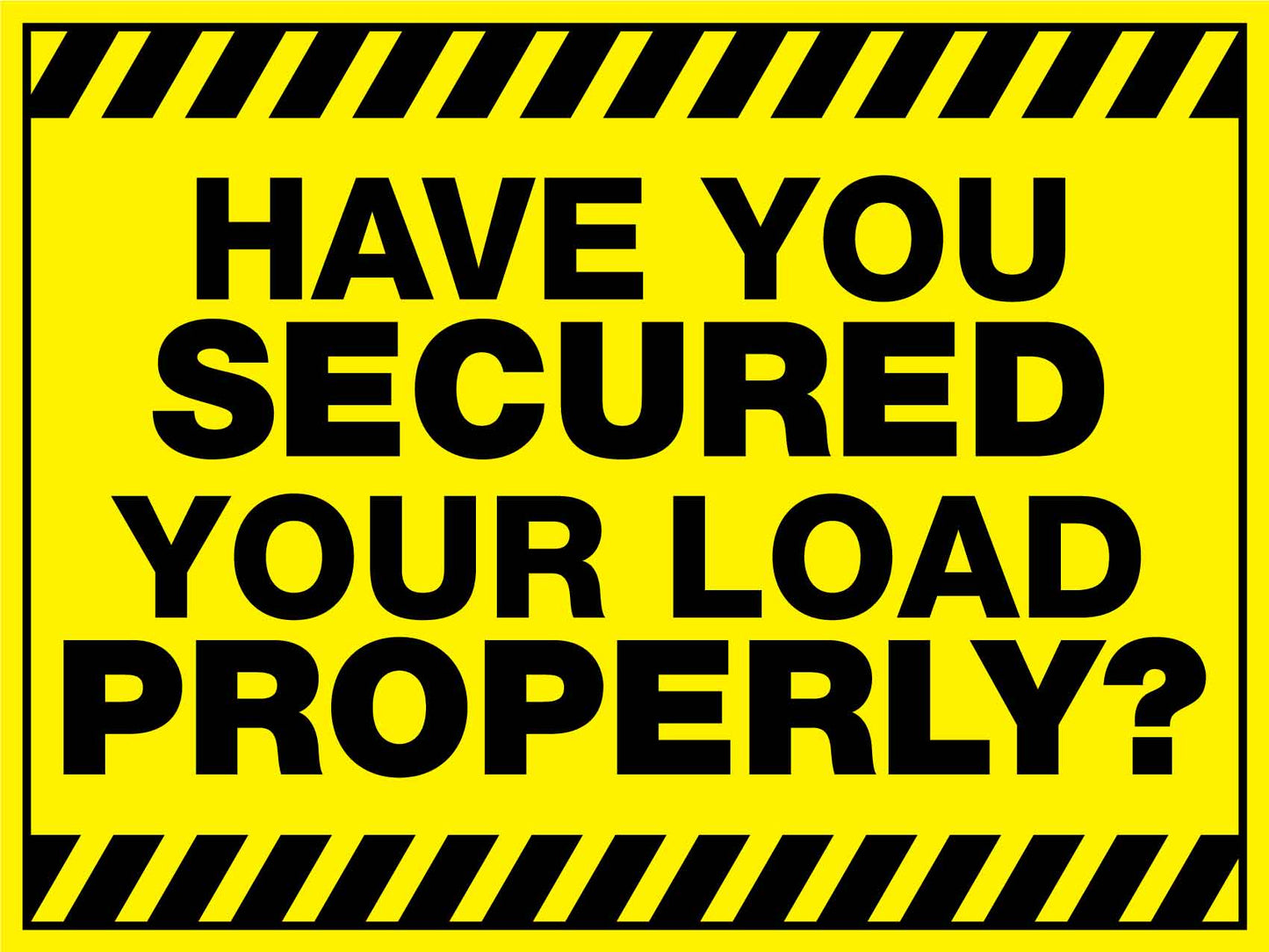 Have You Secured Your Load Properly Sign