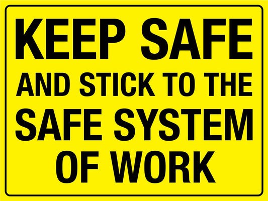 Keep Safe And Stick To The Safe System Of Work Sign