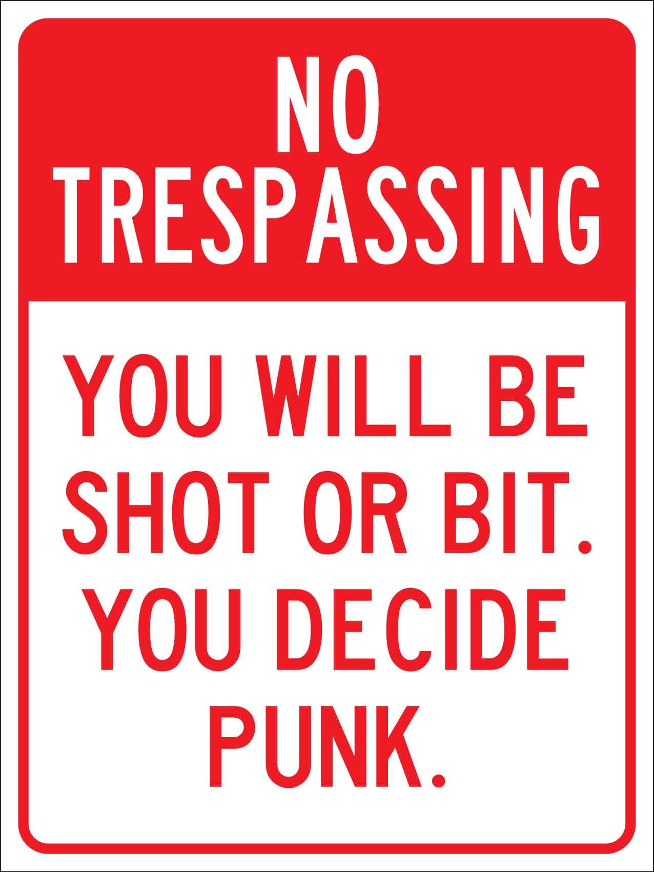 No Trespassing You Will be Shot Or Bit You Decide Punk Sign