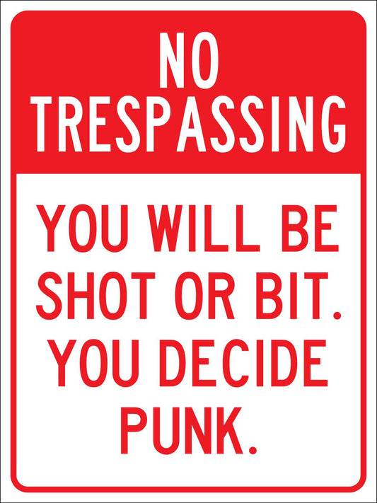No Trespassing You Will be Shot Or Bit You Decide Punk Sign