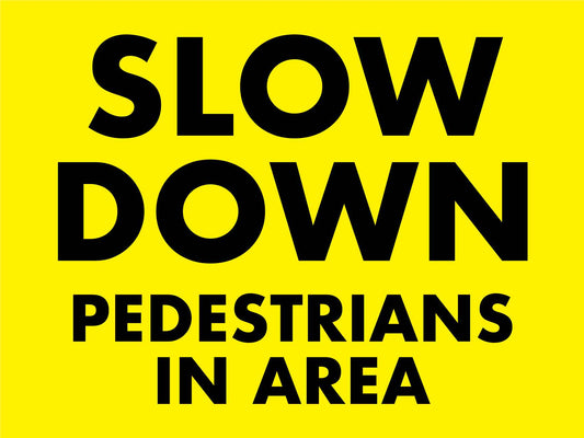 Slow Down Pedestrians In Area Sign