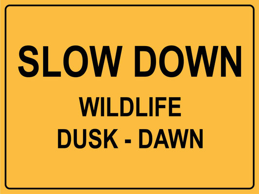 Slow Down Wildlife Dusk-Dawn Sign