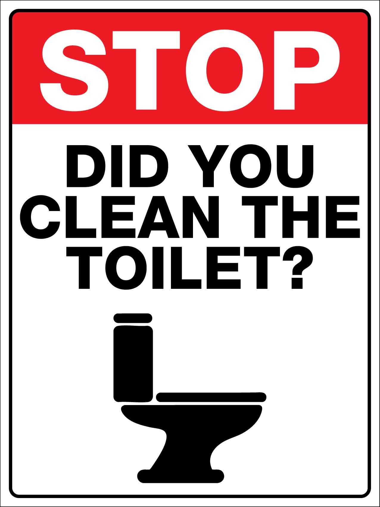 Stop Did You Clean The Toilet Sign