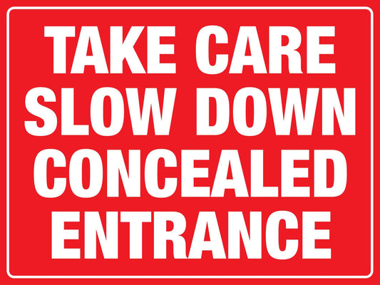 Take Care Slow Down Concealed Entrance Sign