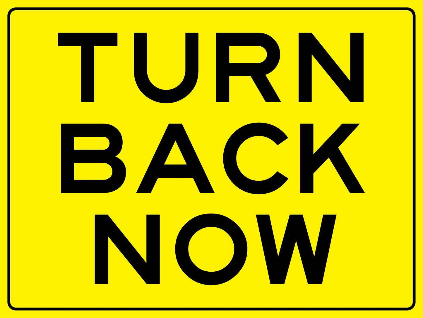 Turn Back Now Sign